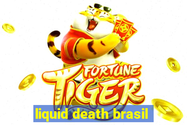 liquid death brasil